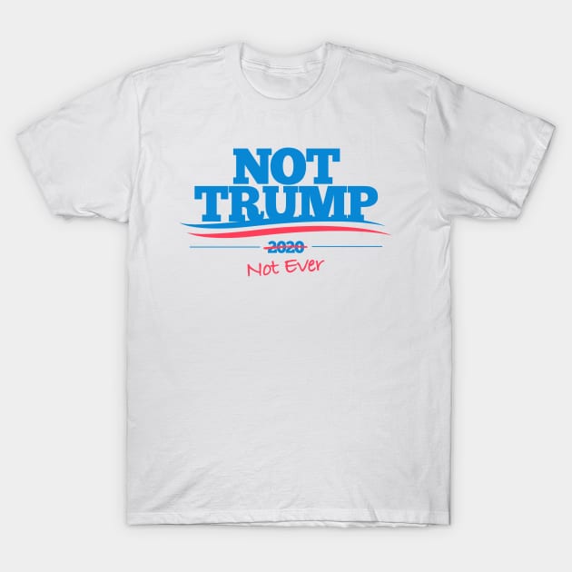 Not Trump 2020 T-Shirt by UselessRob